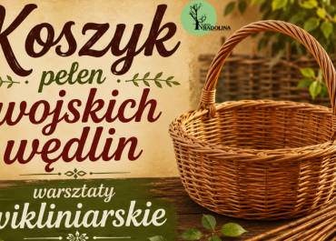 Koszyk pełen swojskich wędlin. Koszyczki, które połączyły pokolenia. Warsztaty wikliniarskie w Radolinie
